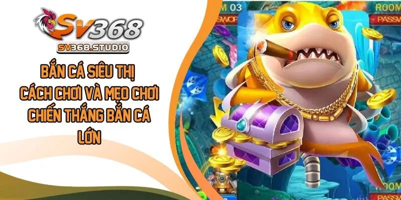 Bắn Cá Siêu Thị