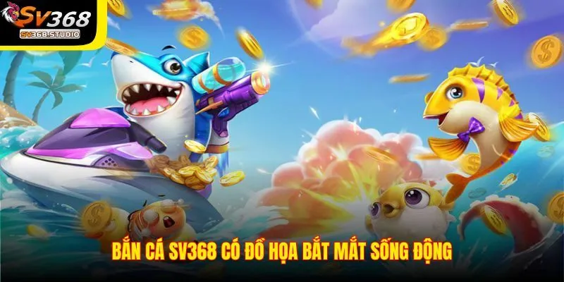 Các yếu tố làm nên thành công của game bắn cá SV368