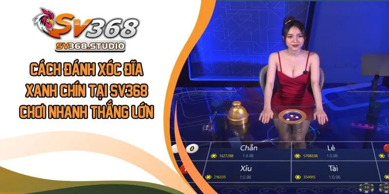 Cách Đánh Xóc Đĩa Xanh Chín