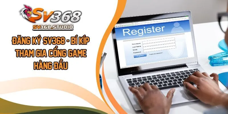 Đăng Ký SV368 - Bí Kíp Tham Gia Cổng Game Hàng Đầu